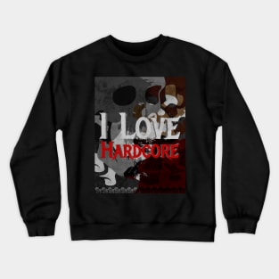 i love hardcore Crewneck Sweatshirt